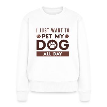 Ich möchte nur meinen Hund den ganzen Tag streicheln - Frauen Premium Bio Pullover - Weiß - Vorne - Julia (174cm)