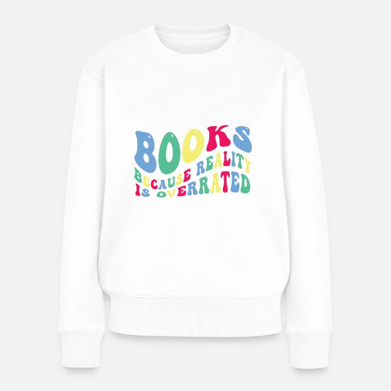 Bücher Weil Die Realität Überbewertet Wird - Frauen Premium Bio Pullover - Weiß