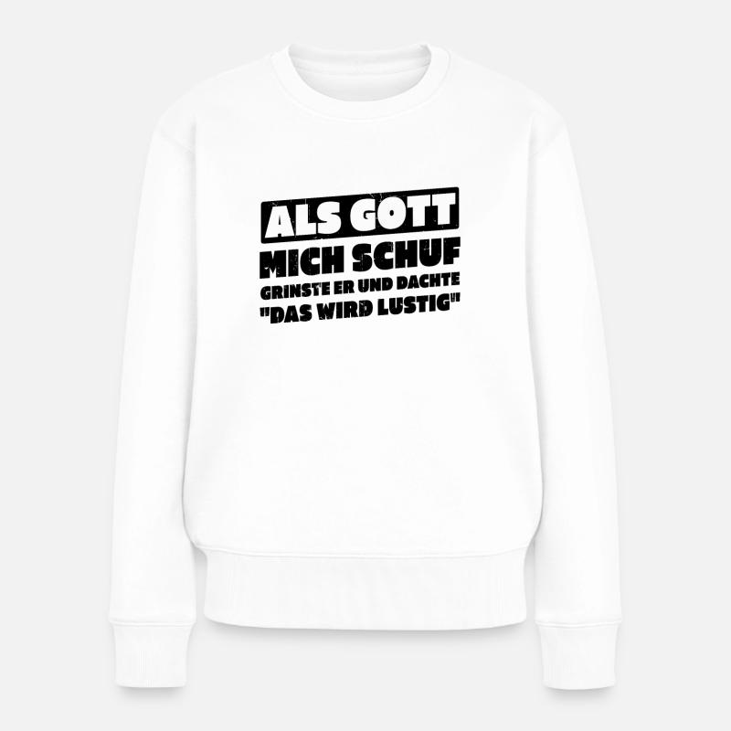 Als Gott Mich Schuf Dachte Das Wird Lustig - Frauen Premium Bio Pullover - Weiß