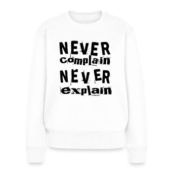 Never complain never explain - Frauen Premium Bio Pullover - Weiß - Vorne - Julia (174cm)