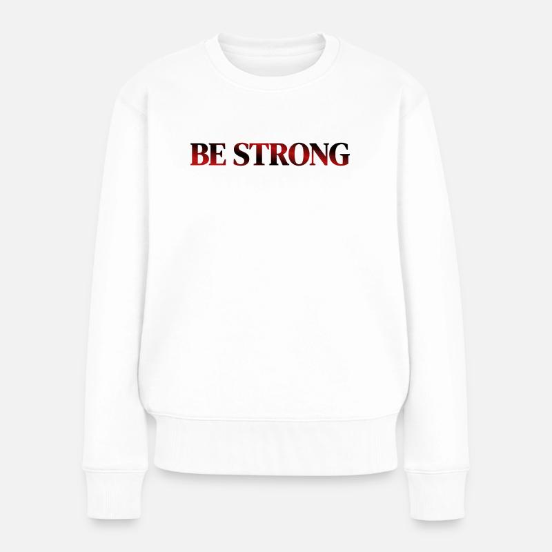 Be Strong T-Shirt, Design - Frauen Premium Bio Pullover - Weiß