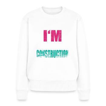 I'm Under Construction Fitness Gym Bodybuilding - Frauen Premium Bio Pullover - Weiß - Vorne - Julia (174cm)