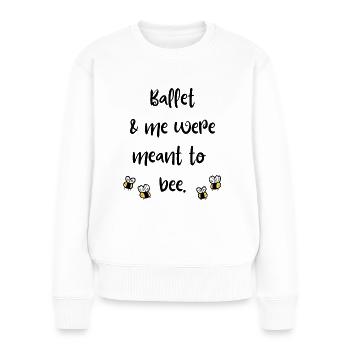 Ballett & ich waren dazu bestimmt, Bienen zu sein - Frauen Premium Bio Pullover - Weiß - Vorne - Julia (174cm)
