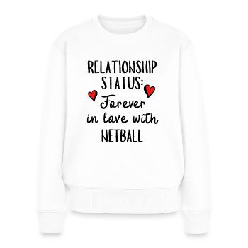 Beziehungsstatus: Für immer verliebt in Netball - Frauen Premium Bio Pullover - Weiß - Vorne - Julia (174cm)
