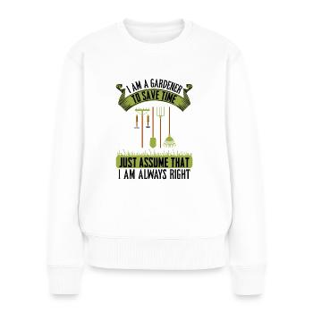 I am a gardener I am always right - Frauen Premium Bio Pullover - Weiß - Vorne - Julia (174cm)