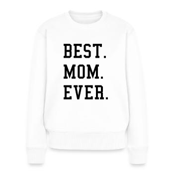 Best Mom Ever - Frauen Premium Bio Pullover - Weiß - Vorne - Julia (174cm)