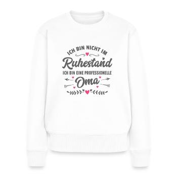 Lustiger Spruch Oma Ruhestand Rentnerin Geschenk - Frauen Premium Bio Pullover - Weiß - Vorne - Julia (174cm)
