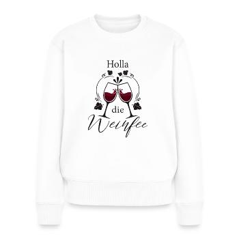 Weißwein Rotwein JGA Vino Wein - Holla die Weinfee - Frauen Premium Bio Pullover - Weiß - Vorne - Julia (174cm)
