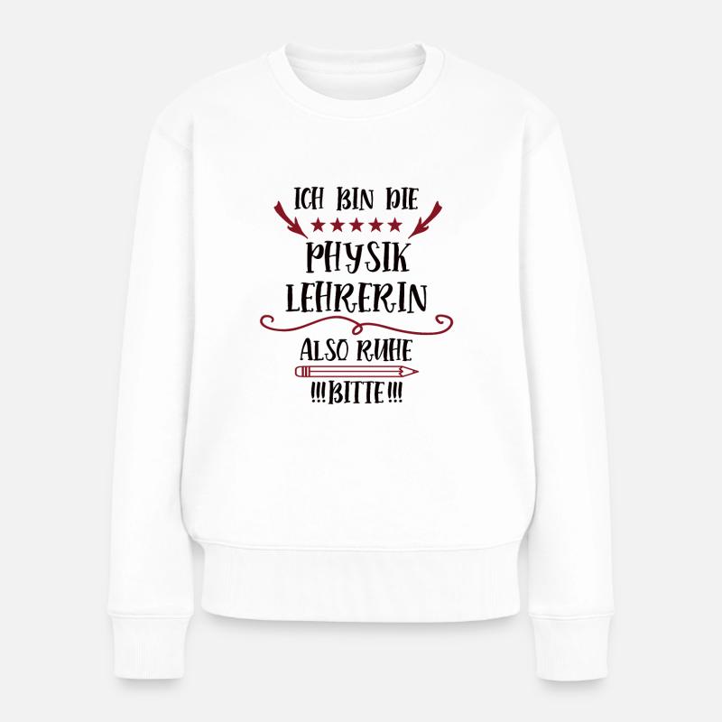 Physiklehrerin Lehrer Spruch Lehrerin der Physik - Frauen Premium Bio Pullover - Weiß