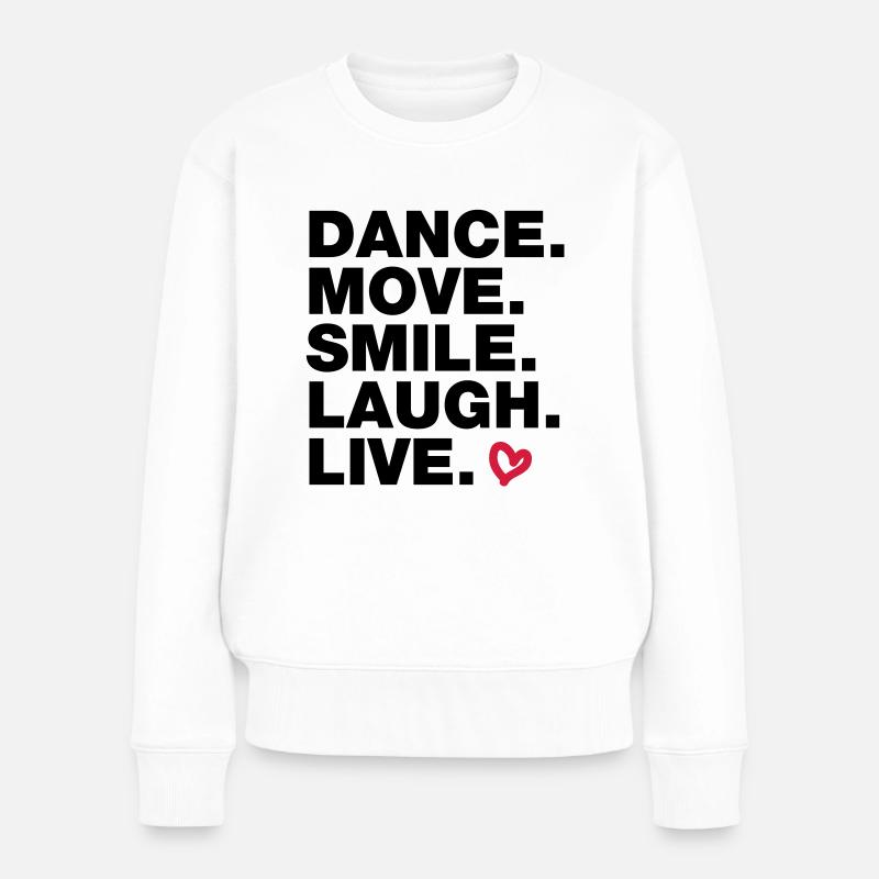 Dance. Move. Smile. Laugh. Live. - Frauen Premium Bio Pullover - Weiß