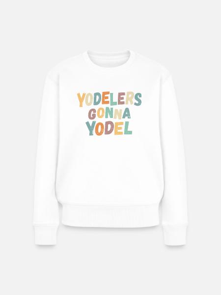 Yodelers gonna Yodel - Frauen Premium Bio Pullover -