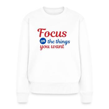 Fokussiere dich auf die Dinge die du willst - Frauen Premium Bio Pullover - Weiß - Vorne - Julia (174cm)