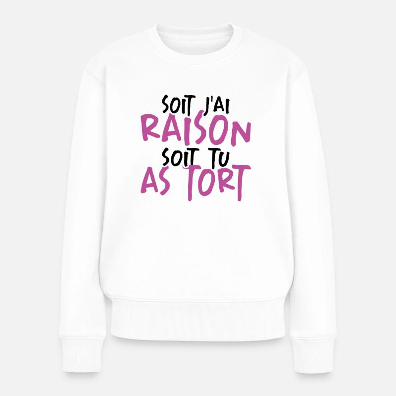 Soit J'ai Raison Soit Tu As Tort - Pull Premium bio Femme - blanc