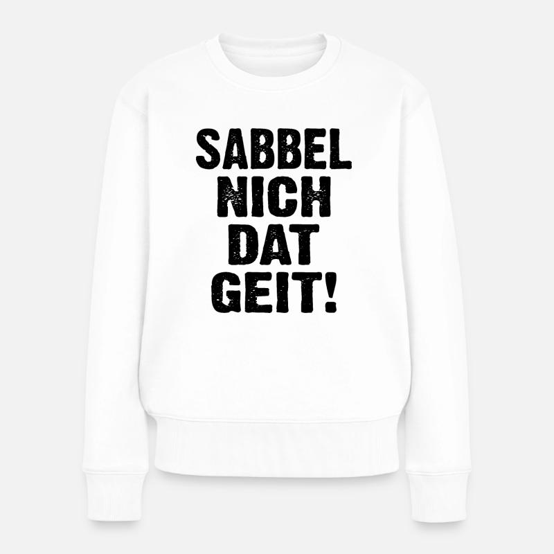 Sabbel Nich Dat Geit - Frauen Premium Bio Pullover - Weiß