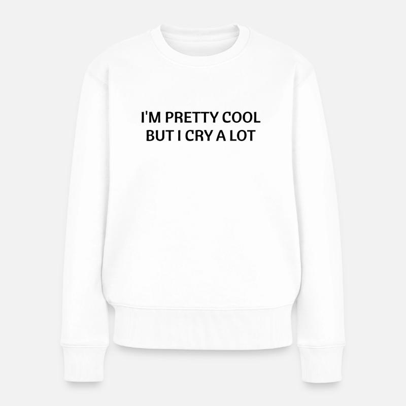 I'm pretty cool but I cry a lot - Frauen Premium Bio Pullover - Weiß