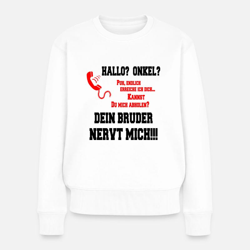 Hallo Onkel - Dein Bruder nervt mich!! - Frauen Premium Bio Pullover - Weiß