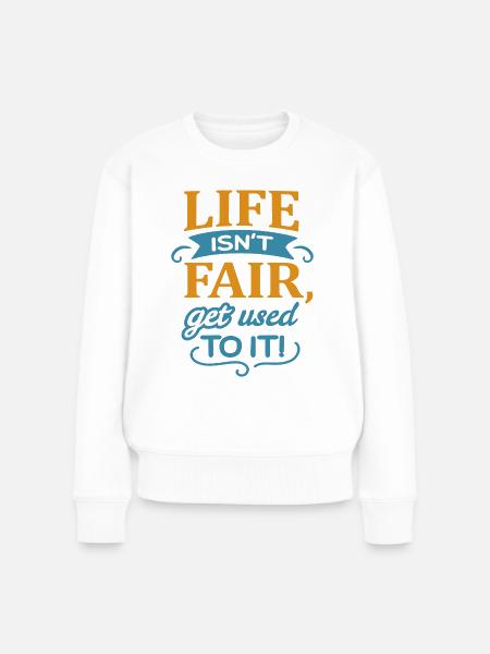 Das Leben ist nicht fair - Frauen Premium Bio Pullover - Weiß