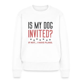 Ist mein Hund eingeladen, wenn nicht, habe ich Pläne - Frauen Premium Bio Pullover - Weiß - Vorne - Julia (174cm)