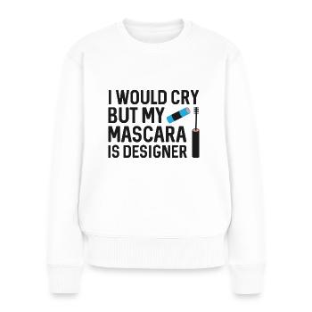 Ich würde weinen, aber meine Mascara ist Designerin - Frauen Premium Bio Pullover - Weiß - Vorne - Julia (174cm)