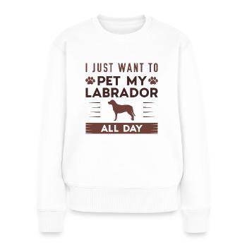 Ich möchte nur meinen Labrador den ganzen Tag streicheln - Frauen Premium Bio Pullover - Weiß - Vorne - Julia (174cm)