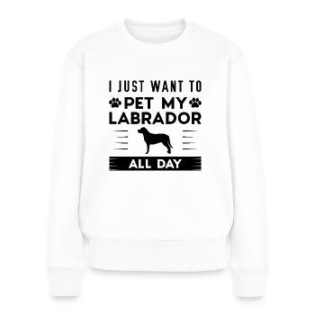 Ich möchte nur meinen Labrador den ganzen Tag streicheln - Frauen Premium Bio Pullover - Weiß - Vorne - Julia (174cm)