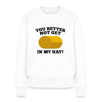 Du solltest besser nicht in mein Heu kommen - Frauen Premium Bio Pullover - Weiß - Vorne - Julia (174cm)