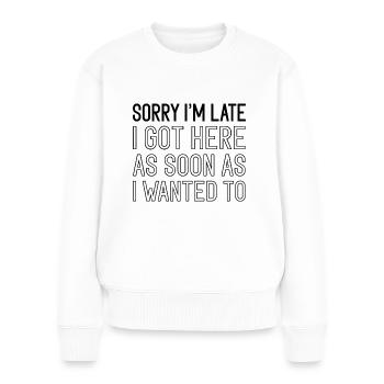 Sorry I'm Late - Frauen Premium Bio Pullover - Weiß - Vorne - Julia (174cm)