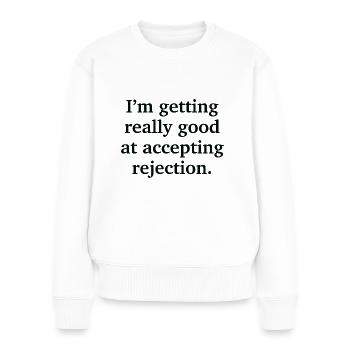 I'm Getting Really Good At Accepting Rejection - Women's Premium Organic Jumper - white - Front - Julia (174cm)