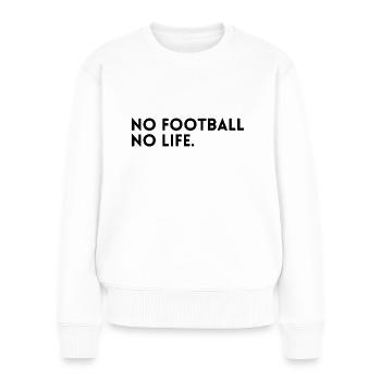 Kein Fußball - kein Leben. - Frauen Premium Bio Pullover - Weiß - Vorne - Julia (174cm)