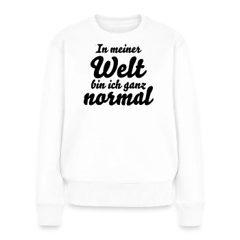 In meiner Welt bin ich ganz normal Spruch - Frauen Premium Bio Pullover - Weiß - Vorne - Julia (174cm)