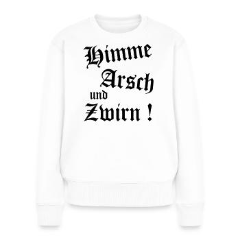 Bayerischer Spruch Shirt - Himme Arsch und Zwirn - Frauen Premium Bio Pullover - Weiß - Vorne - Julia (174cm)