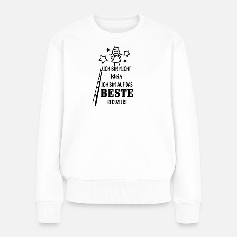 Ich bin nicht klein, ich bin auf das beste reduzie - Frauen Premium Bio Pullover - Weiß