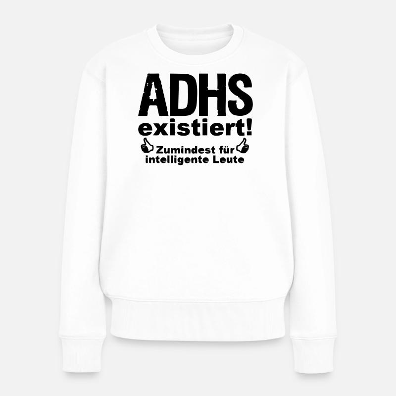 ADHS Spruch hyperaktiv Medizin Geschenk - Frauen Premium Bio Pullover - Weiß