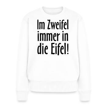 Im Zweifel immer in die Eifel - Frauen Premium Bio Pullover - Weiß - Vorne - Julia (174cm)