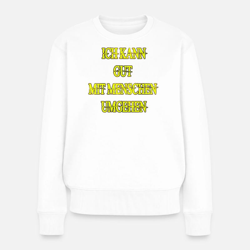 ICH KANN GUT MIT MENSCHEN UMGEHEN - Frauen Premium Bio Pullover - Weiß