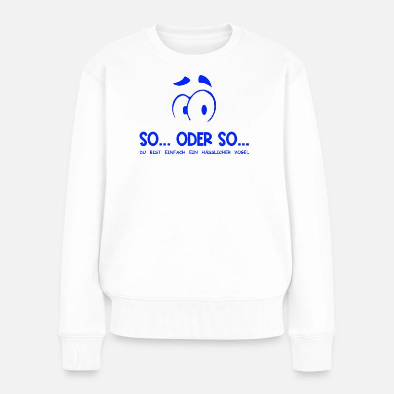 So...Oder So: Hässlicher Vogel - Blau - Frauen Premium Bio Pullover - Weiß