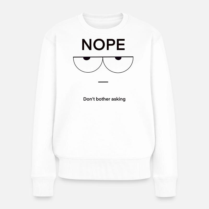 Nope Don't Bother Asking - Women's Premium Organic Jumper - white