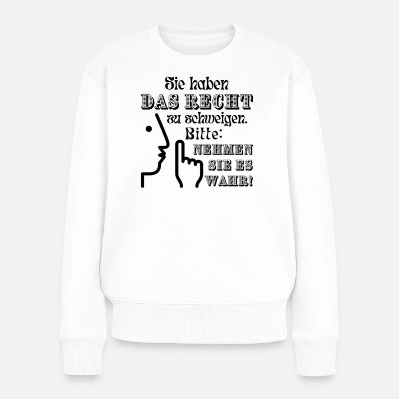 Spruch "Sie haben das Recht zu schweigen" - Frauen Premium Bio Pullover - Weiß
