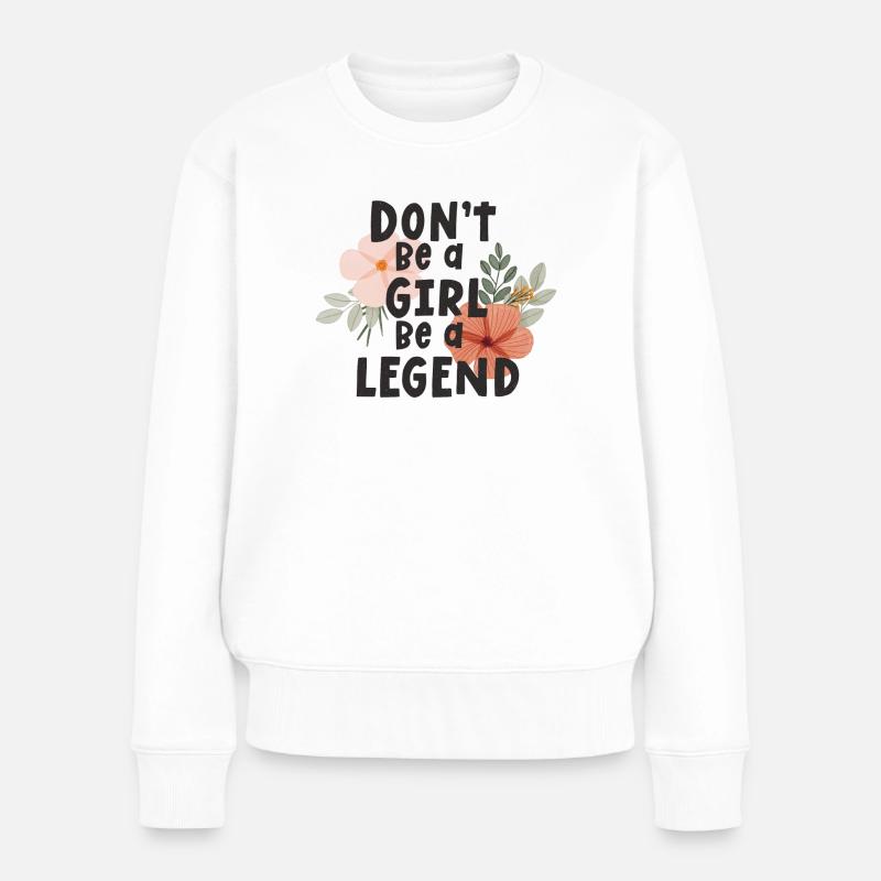 Sei kein Mädchen, sei eine Legende - Frauen Premium Bio Pullover - Weiß