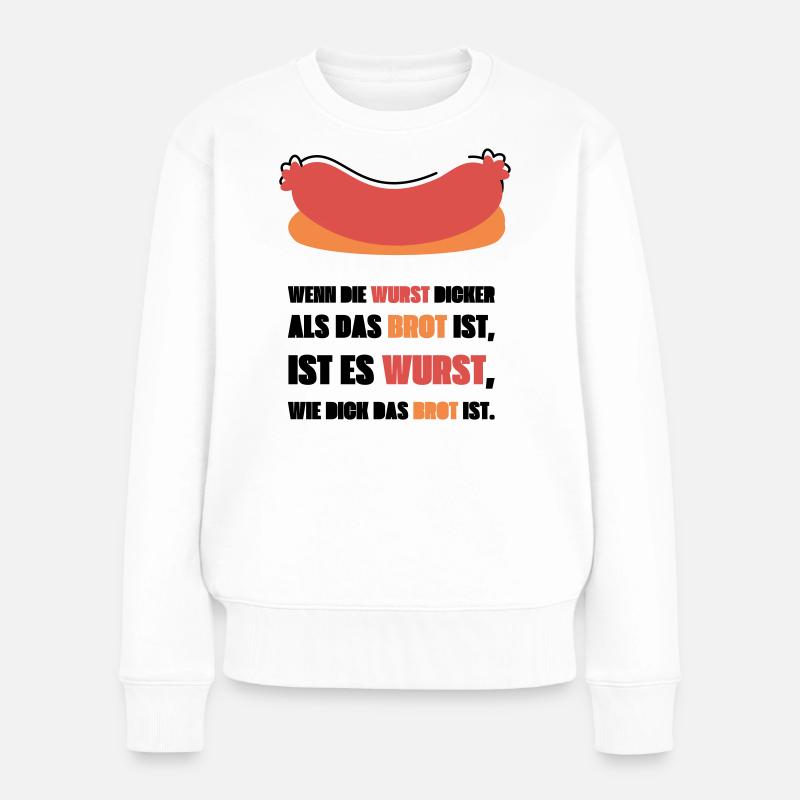 Wenn die Wurst dicker als das Brot ist - Frauen Premium Bio Pullover - Weiß
