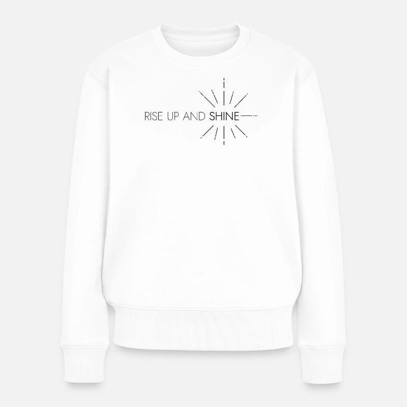RISE UP AND SHINE - Frauen Premium Bio Pullover - Weiß