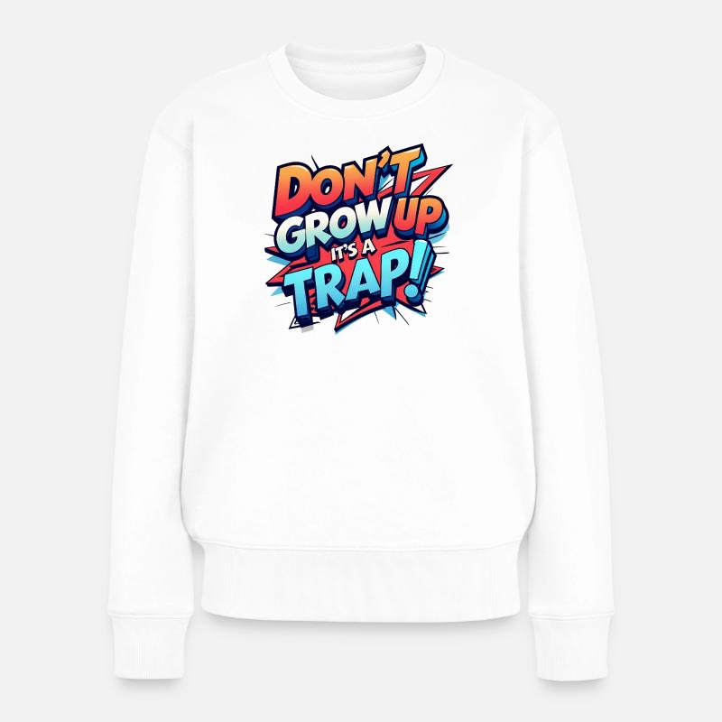 Don't Grow Up - Frauen Premium Bio Pullover - Weiß