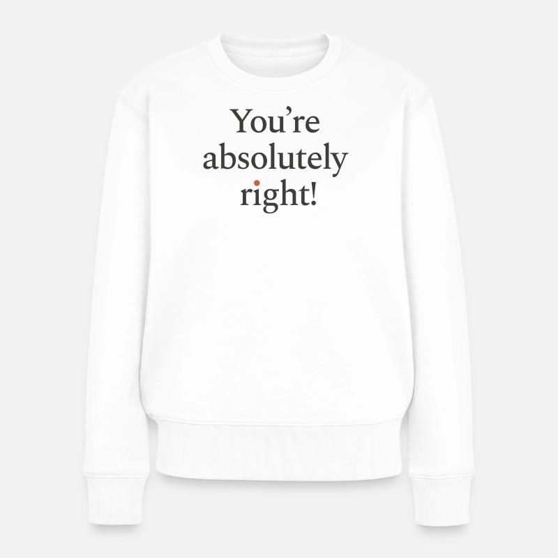 You're absolutely right - Frauen Premium Bio Pullover - Weiß
