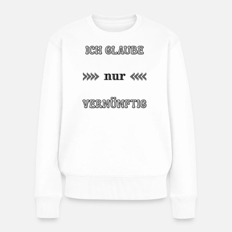 Ich glaube nur vernünftig Wordart Statement  - Frauen Premium Bio Pullover - Weiß