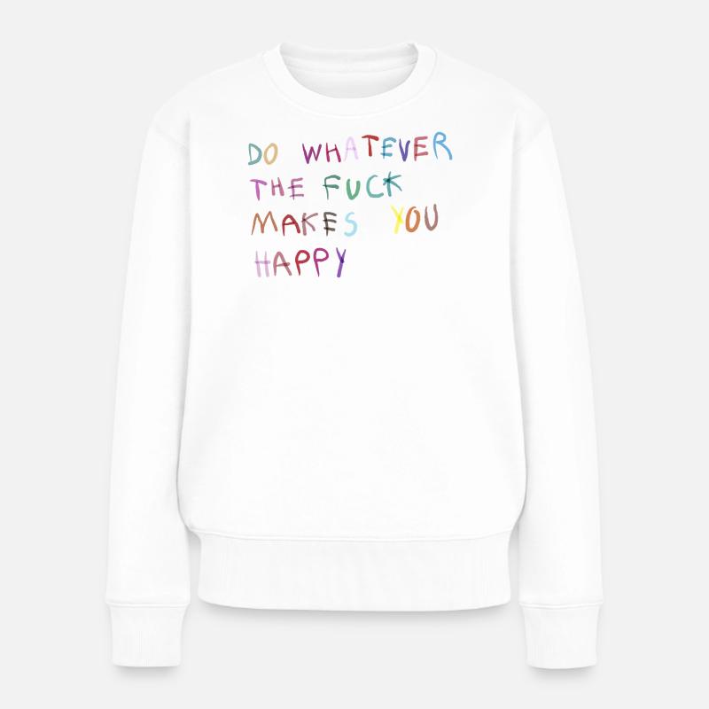Mach was dich glücklich macht - Frauen Premium Bio Pullover - Weiß