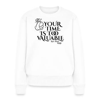 Deine Zeit ist zu wertvoll - Frauen Premium Bio Pullover - Weiß - Vorne - Julia (174cm)