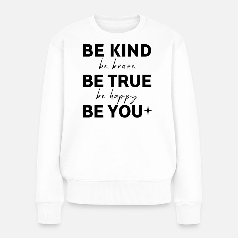 Sei freundlich. Sei wahrhaftig. Sei du selbst. - Frauen Premium Bio Pullover - Weiß