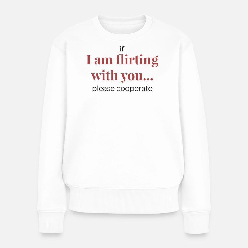 If I Am Flirting With You – Funny Statement - Frauen Premium Bio Pullover - Weiß