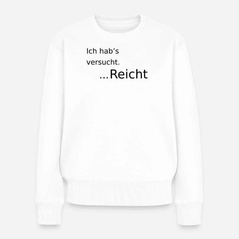 Ich habs versucht ... reicht - Frauen Premium Bio Pullover - Weiß