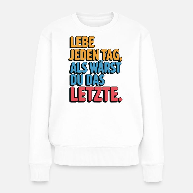 Lebe jeden Tag als wärst du das Letzte - Frauen Premium Bio Pullover - Weiß